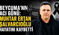 Beycuma'nın Acı Günü: Muhtar Ertan Şalvarcıoğlu Hayatını Kaybetti