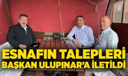 Esnafın talepleri başkan Ulupınar’a iletildi