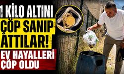Ev Parasını Çöpe Attılar! 1 Kilo Altın Her Yerde Aranıyor