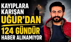 Evin camından çıkıp kayıplara karışan Uğur'dan 124 gündür haber alınamıyor