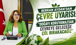 Berran Aydan’dan Çevre Uyarısı: “Doğayı Koruyamazsak Geleceğe Çöl Bırakacağız”