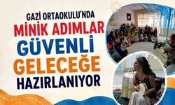 Gazi Ortaokulu’nda minik adımlar güvenli geleceğe hazırlanıyor