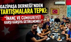 Gazipaşa Derneği'nden tartışmalara tepki: "İnanç ve Cumhuriyet karşı karşıya getirilmemeli"