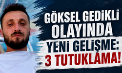 Göksel Gedikli olayında yeni gelişme: 3 tutuklama!