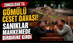 Zonguldak'ta gömülü ceset davasında şok ifadeler