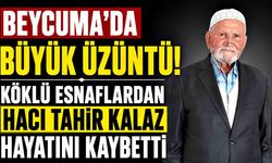 Beycuma’nın Sevilen Esnafı Hacı Tahir Kalaz Vefat Etti