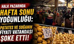 Halk Pazarında Hafta Sonu Yoğunluğu: Patates ve Soğanın Fiyatı Vatandaşı Şoke Etti!