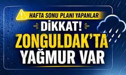 Hafta Sonu Planı Yapanlar Dikkat! Zonguldak’ta Yağmur Var