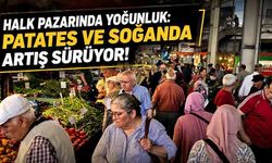 Halk pazarında yoğunluk: Patates ve soğanda artış sürüyor!