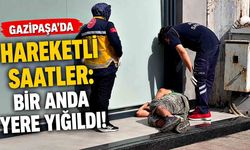 Gazipaşa’da hareketli saatler: Bir anda yere yığıldı!
