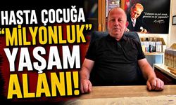 Hasta Çocuğa "Milyonluk" Yaşam Alanı!