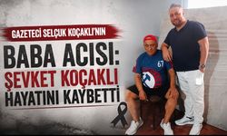 Gazeteci Selçuk Koçaklı’nın baba acısı: Şevket Koçaklı hayatını kaybetti