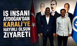 İş İnsanı Aydoğan'dan Karali'ye hayırlı olsun ziyareti