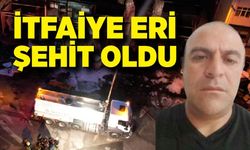 İtfaiye eri şehit oldu