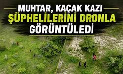 Muhtar, kaçak kazı şüphelilerini dronla görüntüledi