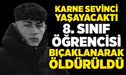 Karne sevinci yaşayacaktı, 8. sınıf öğrencisi bıçaklanarak öldürüldü
