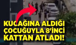 Kucağına aldığı çocuğuyla 8'inci kattan atladı