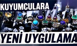 Kuyumculara yeni uygulama