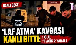 'Laf atma' kavgası kanlı bitti: 1 ölü, 1’i ağır 2 yaralı