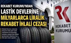 Lastik üreticileri ve dağıtıcılarına rekor ceza