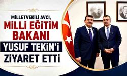 Milletvekili Avcı, Milli Eğitim Bakanı Yusuf Tekin’i ziyaret etti
