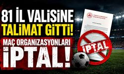 81 İl Valisine Talimat Gitti! Maç Organizasyonları İptal