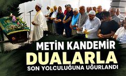 Metin Kandemir dualarla son yolculuğuna uğurlandı