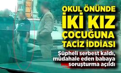 Okul önünde iki kız çocuğuna taciz iddiası