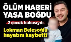 Lokman Beleşoğlu yaşam savaşını kaybetti