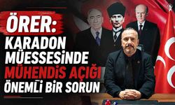 Örer: "Karadon Müessesinde mühendis açığı önemli bir sorun"