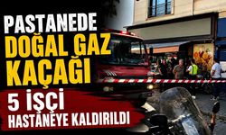 Pastanede doğal gaz kaçağı: 5 işçi hastaneye kaldırıldı