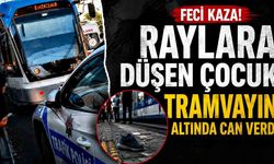 Raylara düşen çocuk tramvayın altında kalarak öldü