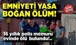 Emniyet mensubu evinde ölü bulundu