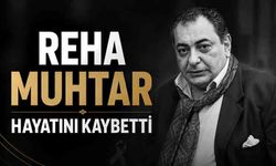 Reha Muhtar hayatını kaybetti