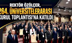 Rektör Özölçer, 264. Üniversitelerarası Kurul Toplantısı’na katıldı