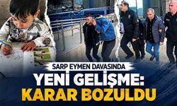 Sarp Eymen davasında yeni gelişme: Karar bozuldu