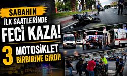 Sabahın ilk saatlerinde feci kaza: 3 motosiklet birbirine girdi!