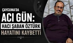 Çaycuma'da acı gün: Hacı Şaban Öztürk hayatını kaybetti