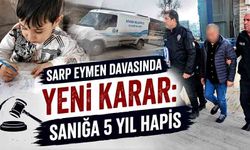Sarp Eymen Davasında Yeni Karar! Cezalar Değişti
