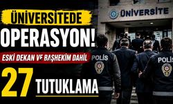 Üniversite de yolsuzluk operasyonu; Eski dekan ve başhekim dahil 27 tutuklama