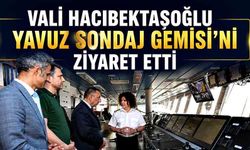 Vali Hacıbektaşoğlu Yavuz Sondaj Gemisi'ni ziyaret etti