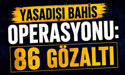 Yasadışı bahis operasyonu: 86 gözaltı