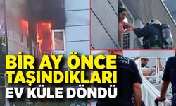 1 ay önce taşındıkları daire yangında küle döndü