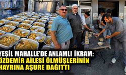 Yeşil Mahalle’de anlamlı ikram: Özdemir ailesi ölmüşlerinin hayrına aşure dağıttı