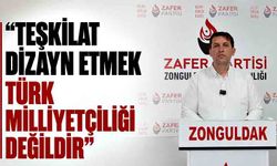 “Teşkilat dizayn etmek Türk Milliyetçiliği değildir”