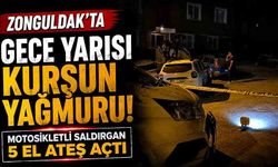 Zonguldak’ta gece yarısı kurşun yağmuru: Motosikletli saldırgan 5 el ateş açtı!