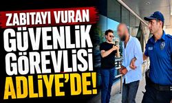 Zabıtayı vuran güvenlik görevlisi Adliye’de