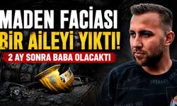 Maden Faciası Bir Aileyi Yıktı! 2 Ay Sonra Baba Olacaktı