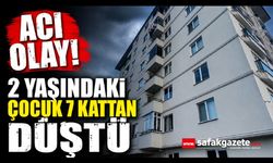 7. kattan düşen 2 yaşındaki çocuk hayatını kaybetti