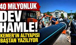 40 milyonluk dev hamle! Kemer’in altyapısı baştan yazılıyor